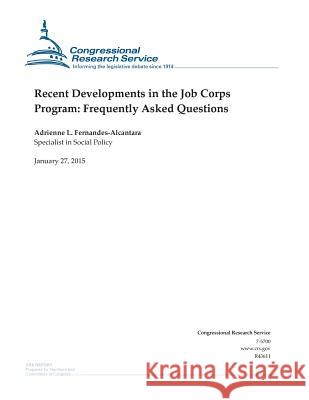 Recent Developments in the Job Corps Program: Frequently Asked Questions Congressional Research Service 9781507868348 Createspace - książka