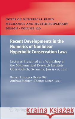Recent Developments in the Numerics of Nonlinear Hyperbolic Conservation Laws: Lectures Presented at a Workshop at the Mathematical Research Institute Ansorge, Rainer 9783642332203 Springer - książka