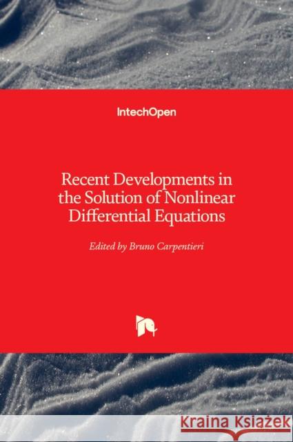 Recent Developments in the Solution of Nonlinear Differential Equations Bruno Carpentieri 9781839686566 Intechopen - książka