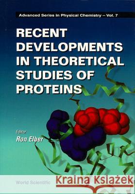 Recent Developments in Theoretical Studies of Proteins Elber, Ron 9789810221966 World Scientific Publishing Co Pte Ltd - książka