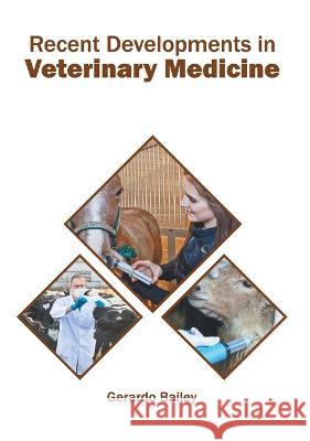 Recent Developments in Veterinary Medicine Gerardo Bailey 9781639874811 Murphy & Moore Publishing - książka