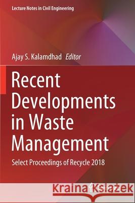 Recent Developments in Waste Management: Select Proceedings of Recycle 2018 Ajay S. Kalamdhad 9789811509926 Springer - książka