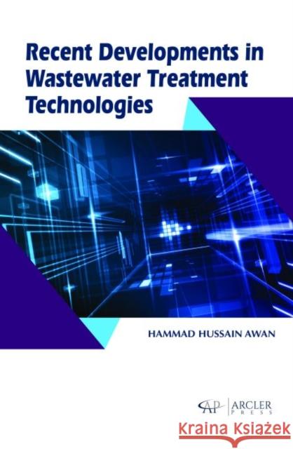 Recent Developments in Wastewater Treatment Technologies Hammad Hussain Awan   9781773612300 Arcler Education Inc - książka