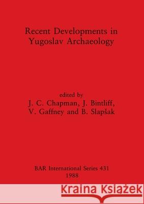 Recent Developments in Yugoslav Archaeology J. C. Chapman J. Bintliff V. Gaffney 9780860545569 British Archaeological Reports Oxford Ltd - książka