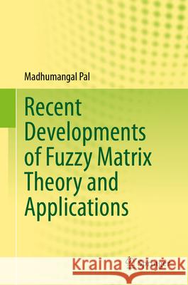 Recent Developments of Fuzzy Matrix Theory and Applications Madhumangal Pal 9783031569357 Springer - książka