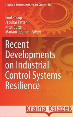 Recent Developments on Industrial Control Systems Resilience Emil Pricop Jaouhar Fattahi Nitul Dutta 9783030313272 Springer - książka