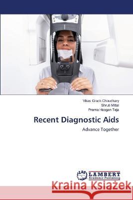 Recent Diagnostic Aids Grack Chaudhary, Vikas, Mittal, Shruti, Teja, Prerna Hoogan 9786206150169 LAP Lambert Academic Publishing - książka