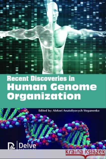 Recent Discoveries in Human Genome Organization Aleksei Anatoliyovych Stepanenko   9781773610290 Arcler Education Inc - książka