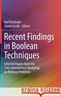 Recent Findings in Boolean Techniques: Selected Papers from the 14th International Workshop on Boolean Problems Rolf Drechsler Daniel Gro 9783030680701 Springer - książka