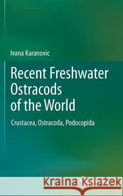 Recent Freshwater Ostracods of the World: Crustacea, Ostracoda, Podocopida Karanovic, Ivana 9783642218095 Springer - książka