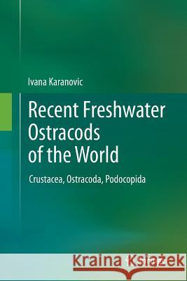 Recent Freshwater Ostracods of the World: Crustacea, Ostracoda, Podocopida Karanovic, Ivana 9783642438677 Springer - książka