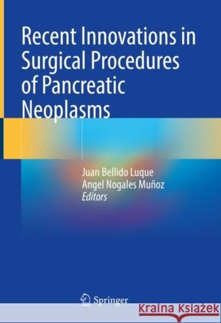 Recent Innovations in Surgical Procedures of Pancreatic Neoplasms Juan Bellid Angel Nogales Mu?oz 9783031213502 Springer - książka
