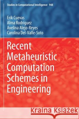 Recent Metaheuristic Computation Schemes in Engineering Erik Cuevas, Alma Rodríguez, Avelina Alejo-Reyes 9783030660093 Springer International Publishing - książka