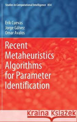 Recent Metaheuristics Algorithms for Parameter Identification Erik Cuevas Jorge Galvez Omar Avalos 9783030289164 Springer - książka