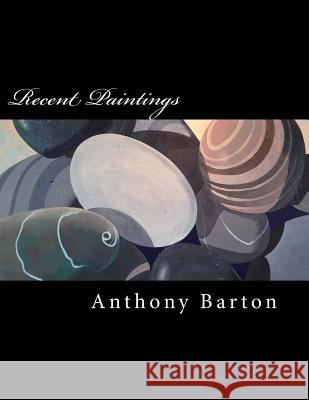 Recent Paintings by Anthony Barton Anthony Barton 9781974158249 Createspace Independent Publishing Platform - książka