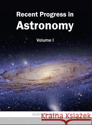 Recent Progress in Astronomy: Volume I Audria Baldwin 9781632395399 Callisto Reference - książka