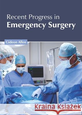Recent Progress in Emergency Surgery Gideon Allen 9781632426390 Foster Academics - książka