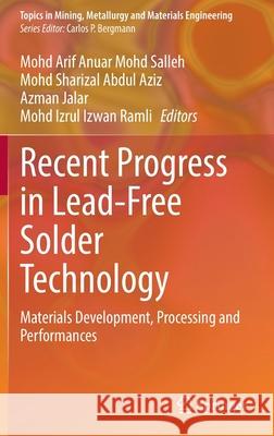 Recent Progress in Lead-Free Solder Technology: Materials Development, Processing and Performances Mohd Arif Anuar Mohd Salleh Mohd Sharizal Abdu Azman Jalar 9783030934408 Springer - książka