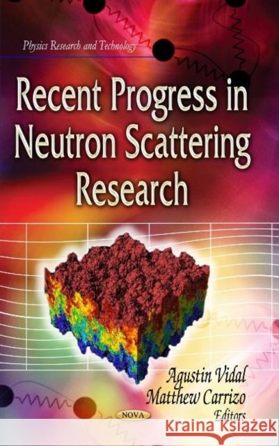 Recent Progress in Neutron Scattering Research Agustin Vidal, Matthew Carrizo 9781629480992 Nova Science Publishers Inc - książka