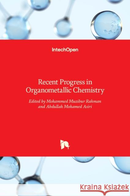 Recent Progress in Organometallic Chemistry Mohammed Rahman Abdullah Mohammed Asiri 9789535133179 Intechopen - książka