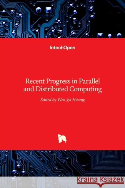Recent Progress in Parallel and Distributed Computing Wen-Jyi Hwang   9789535133155 Intechopen - książka