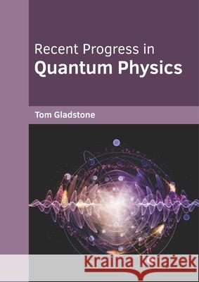 Recent Progress in Quantum Physics Tom Gladstone 9781682856529 Willford Press - książka