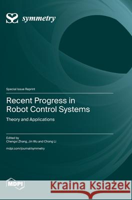 Recent Progress in Robot Control Systems: Theory and Applications Chengxi Zhang Jin Wu Chong Li 9783725812028 Mdpi AG - książka