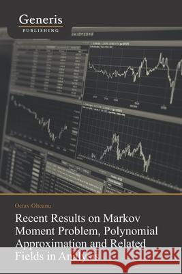 Recent Results on Markov Moment Problem, Polynomial: Approximation and Related Fields in Analysis Octav Olteanu 9789975153225 Generis Publishing - książka
