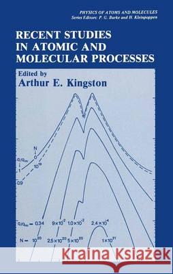 Recent Studies in Atomic and Molecular Processes Arthur E. Kingston 9781468454000 Springer - książka