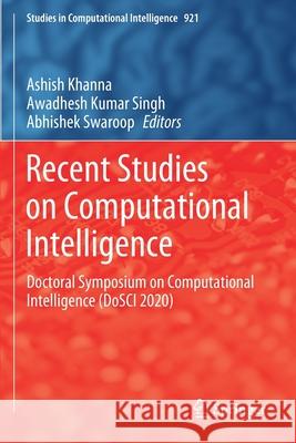 Recent Studies on Computational Intelligence: Doctoral Symposium on Computational Intelligence (Dosci 2020) Khanna, Ashish 9789811584718 Springer Singapore - książka