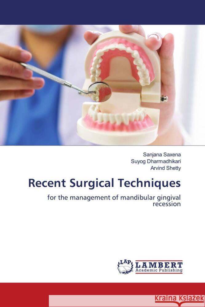 Recent Surgical Techniques Saxena, Sanjana, Dharmadhikari, Suyog, Shetty, Arvind 9786205499818 LAP Lambert Academic Publishing - książka