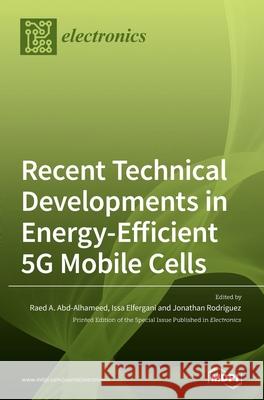 Recent Technical Developments in Energy-Efficient 5G Mobile Cells Raed A. Abd-Alhameed Issa Elfergani Jonathan Rodriguez 9783039362127 Mdpi AG - książka