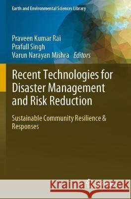 Recent Technologies for Disaster Management and Risk Reduction: Sustainable Community Resilience & Responses Rai, Praveen Kumar 9783030761189 Springer International Publishing - książka