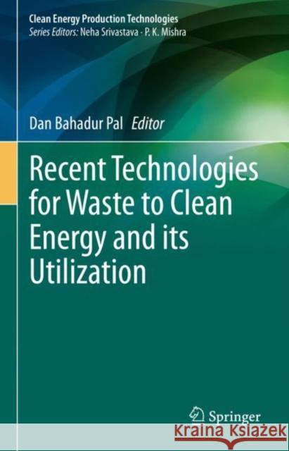 Recent Technologies for Waste to Clean Energy and its Utilization Dan Bahadur Pal 9789811937835 Springer - książka