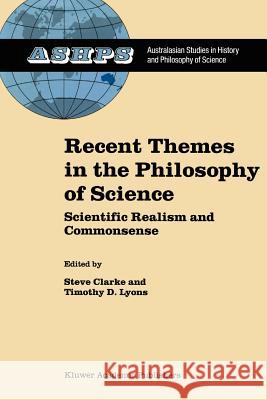 Recent Themes in the Philosophy of Science: Scientific Realism and Commonsense Clarke, S. 9789048161072 Not Avail - książka