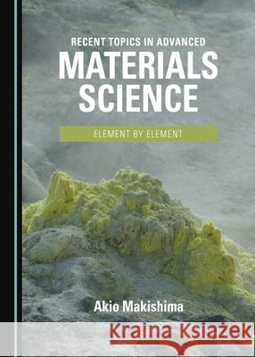 Recent Topics in Advanced Materials Science: Element by Element Akio Makishima 9781527540293 Cambridge Scholars Publishing - książka