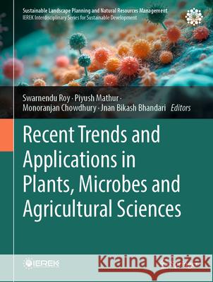 Recent Trends and Applications in Plants, Microbes and Agricultural Sciences Swarnendu Roy Piyush Mathur Monoranjan Chowdhury 9783031901386 Springer - książka