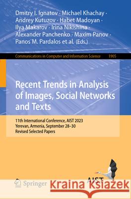 Recent Trends in Analysis of Images, Social Networks and Texts: 11th International Conference, Aist 2023, Yerevan, Armenia, September 28-30, Revised S Dmitry I. Ignatov Khachay Michael Andrey Kutuzov 9783031670077 Springer - książka