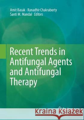 Recent Trends in Antifungal Agents and Antifungal Therapy Amit Basak Ranadhir Chakraborty Santi M. Mandal 9788132238355 Springer - książka