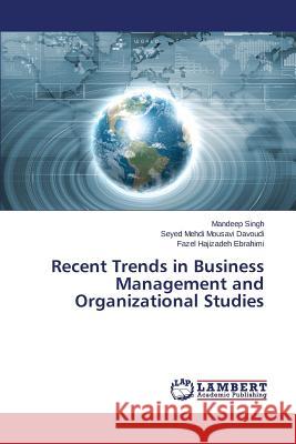 Recent Trends in Business Management and Organizational Studies Singh Mandeep                            Mousavi Davoudi Seyed Mehdi              Hajizadeh Ebrahimi Fazel 9783659528873 LAP Lambert Academic Publishing - książka