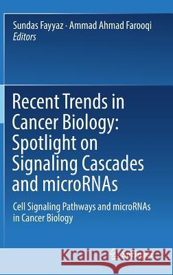 Recent Trends in Cancer Biology: Spotlight on Signaling Cascades and Micrornas: Cell Signaling Pathways and Micrornas in Cancer Biology Fayyaz, Sundas 9783319715520 Springer - książka