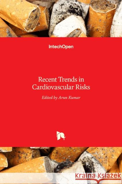 Recent Trends in Cardiovascular Risks Arun Kumar 9789535133278 Intechopen - książka