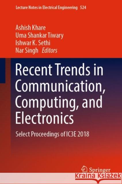 Recent Trends in Communication, Computing, and Electronics: Select Proceedings of Ic3e 2018 Khare, Ashish 9789811326844 Springer - książka