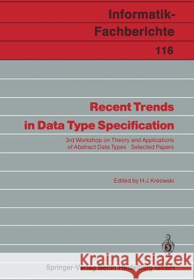 Recent Trends in Data Type Specification: 3rd Workshop on Theory and Applications of Abstract Data Types Selected Papers Kreowski, Hans-Jörg 9783540160779 Springer - książka