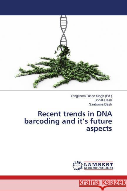 Recent trends in DNA barcoding and it's future aspects Dash, Sonali; Dash, Santwona 9786139991167 LAP Lambert Academic Publishing - książka