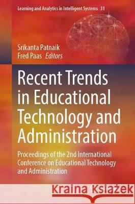 Recent Trends in Educational Technology and Administration: Proceedings of the 2nd International Conference on Educational Technology and Administration Srikanta Patnaik Fred Paas 9783031290152 Springer - książka