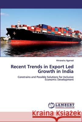Recent Trends in Export Led Growth in India Agarwal, Himanshu 9786200327185 LAP Lambert Academic Publishing - książka