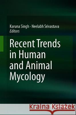 Recent Trends in Human and Animal Mycology Karuna Singh Neelabh Srivastava 9789811394348 Springer - książka