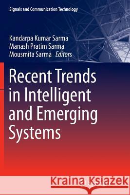 Recent Trends in Intelligent and Emerging Systems Kandarpa Kumar Sarma Manash Pratim Sarma Mousmita Sarma 9788132235736 Springer - książka