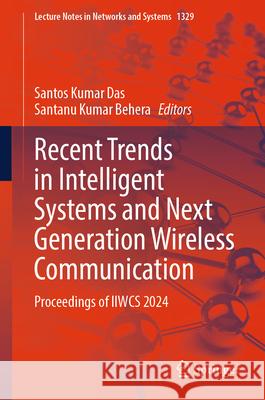 Recent Trends in Intelligent Systems and Next Generation Wireless Communication: Proceedings of Iiwcs 2024 Santos Kumar Das Santanu Kumar Behera 9789819647408 Springer - książka